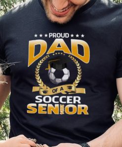 Proud Dad Of A Soccer Senior 2024 T hoodie, sweater, longsleeve, shirt v-neck, t-shirt