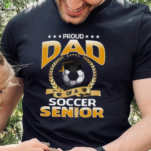 Proud Dad Of A Soccer Senior 2024 T shirt