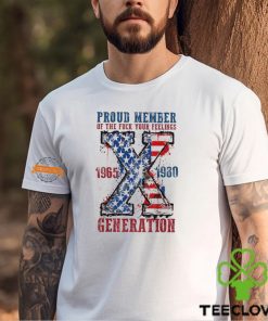 Proud Member Of The Fuck Your Feelings Generation X Shirt