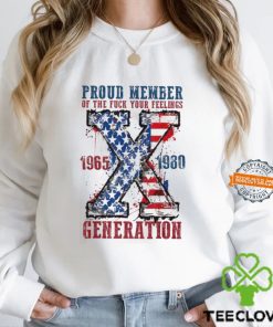 Proud Member Of The Fuck Your Feelings Generation X Shirt 3 Proud Member Of The Fuck Your Feelings Generation X Shirt