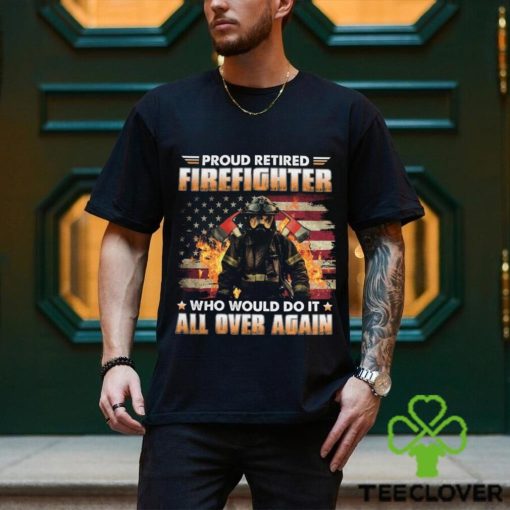 Proud Retired Firefighter Who Would Do It All Over Again Classic T Shirt