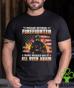 Proud Retired Firefighter Who Would Do It All Over Again Classic T Shirt