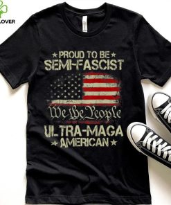 Proud Semi Fascist Ultra Maga American Patriotic (ON BACK) T Shirt