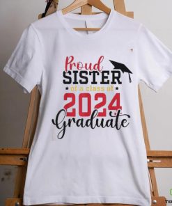 Proud Sister Of A Class 2024 Graduate Senior Graduation Shirt