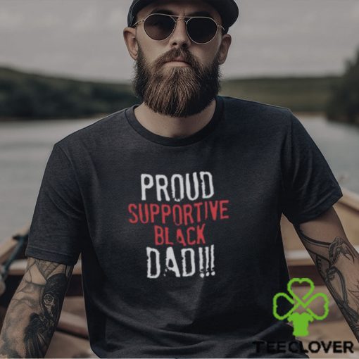 Proud Supportive Black Dad T Shirt