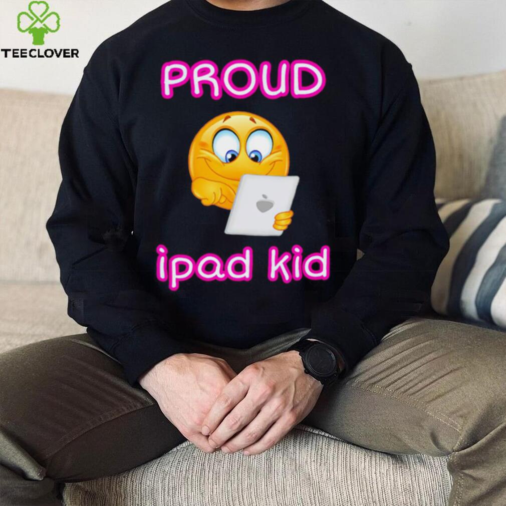 Proud Tablet Ipad Kid Shirt Proud Tablet Ipad Kid Shirt