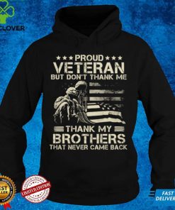 Proud Veteran but don't thank me thank my brothers that never came back Shirt