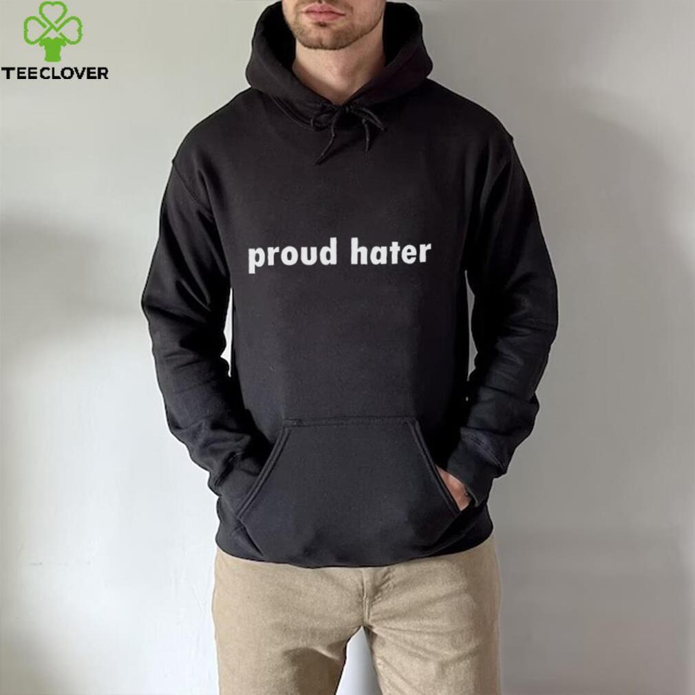 Proud hater shirt Proud hater shirt
