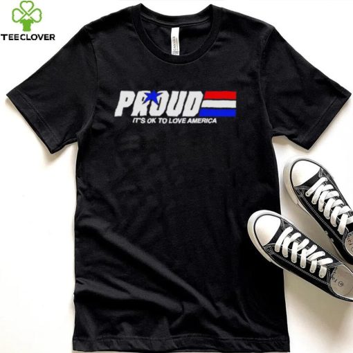 Proud it’s ok to love America pride hoodie, sweater, longsleeve, shirt v-neck, t-shirt