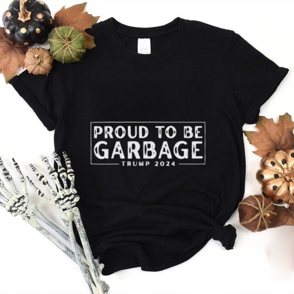Proud to Be Garbage Trump 2024 Shirt Proud to Be Garbage Trump 2024 Shirt
