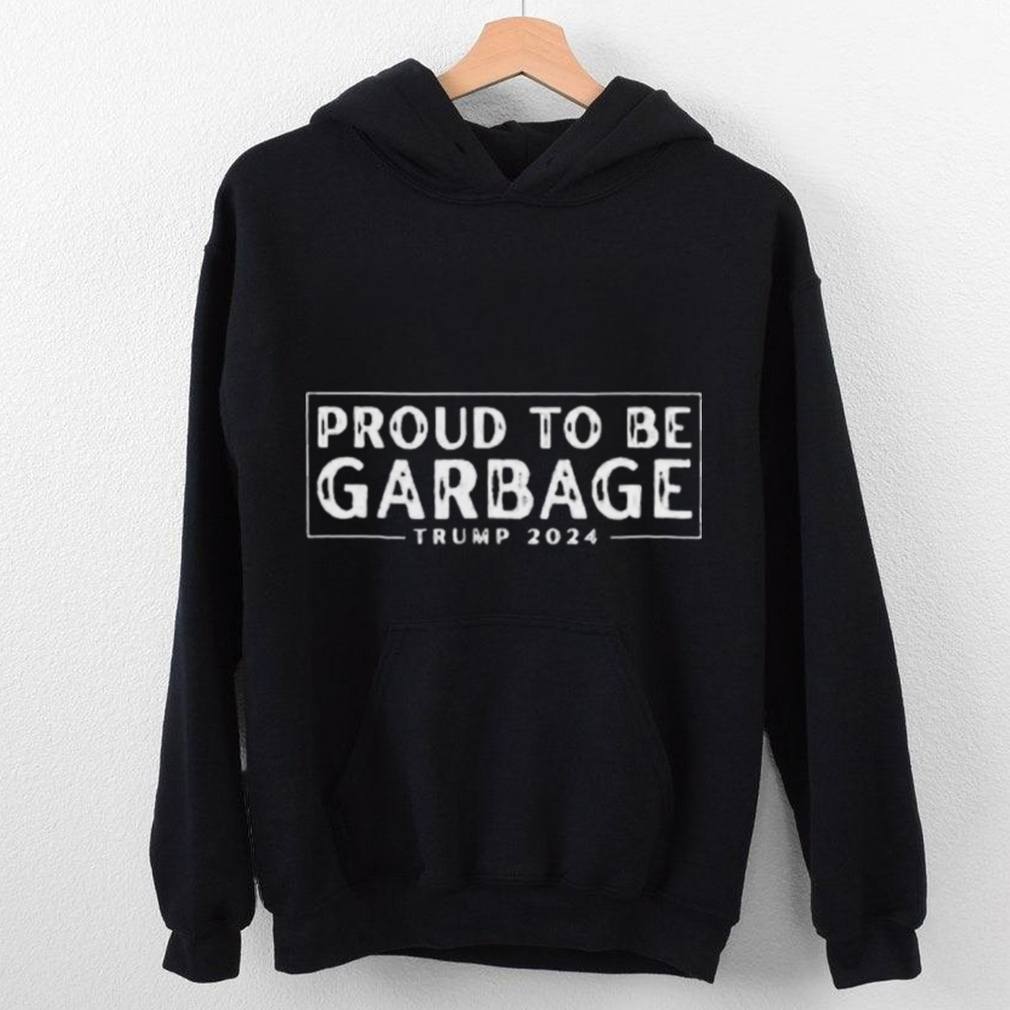 Proud to Be Garbage Trump 2024 Shirt Proud to Be Garbage Trump 2024 Shirt