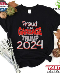 Proud to be Garbage Trump 2024 Shirt