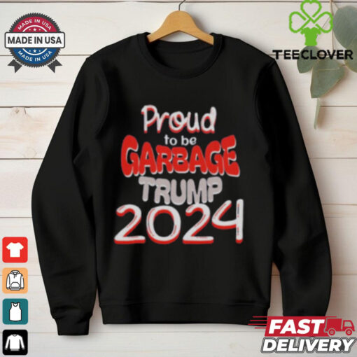 Proud to be Garbage Trump 2024 Shirt