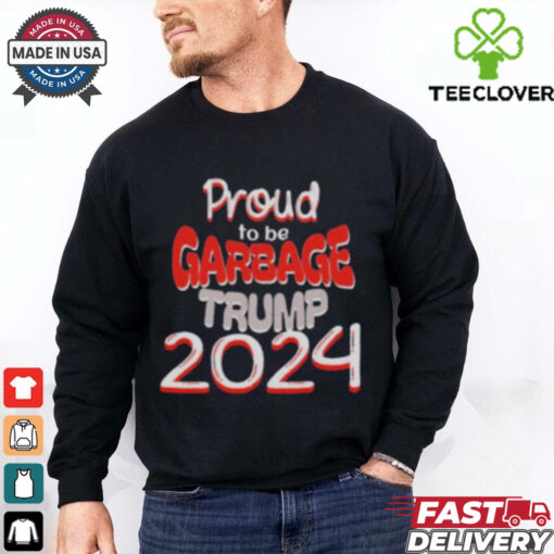Proud to be Garbage Trump 2024 Shirt