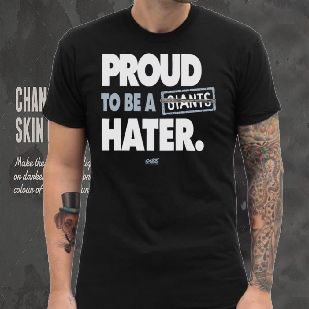 Proud to be a Giants Hater Shirt Proud to be a Giants Hater Shirt