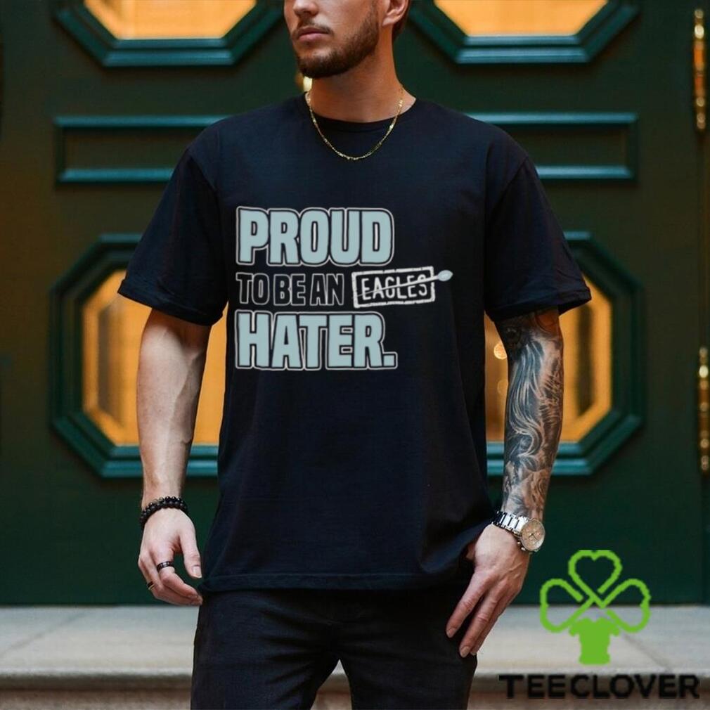 Proud to be an eagles hater Dallas Football shirt Proud to be an eagles hater Dallas Football shirt