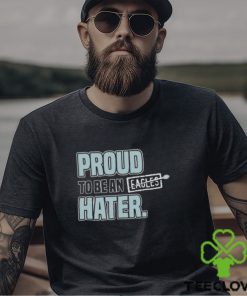 Proud to be an eagles hater Dallas Football shirt