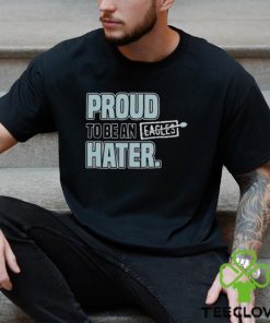 Proud to be an eagles hater Dallas Football shirt