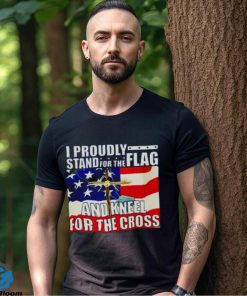 Proudly Stand For The Flag And Kneel For The Cross hoodie, sweater, longsleeve, shirt v-neck, t-shirt