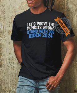 Prove the Pundits Wrong Stand With Joe Biden 2024 Funny T Shirt