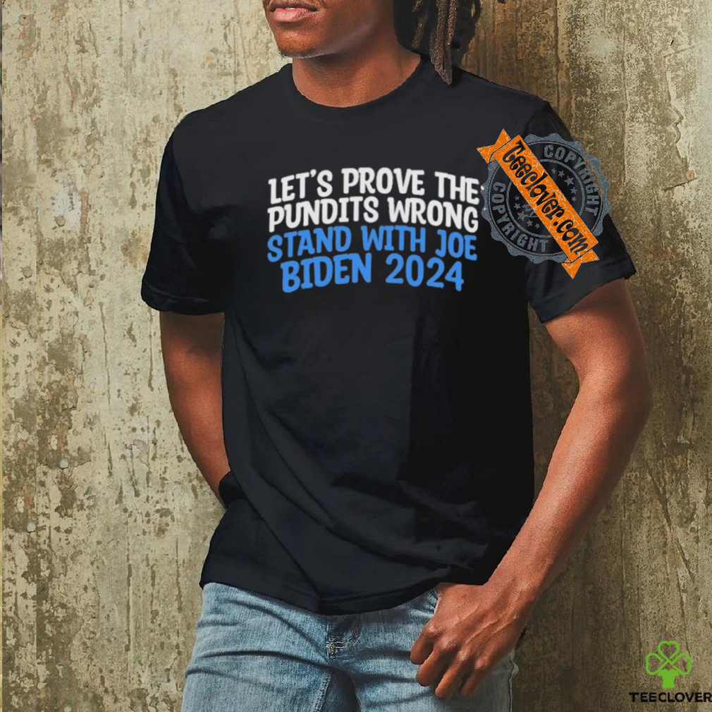 Prove the Pundits Wrong Stand With Joe Biden 2024 Funny T Shirt Prove the Pundits Wrong Stand With Joe Biden 2024 Funny T Shirt