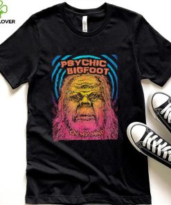 Psychic Bigfoot on my mind shirt