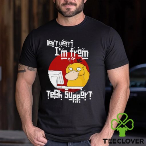 Psyduck don’t worry I’m from tech support shirt