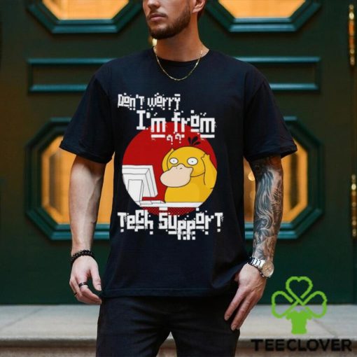 Psyduck don’t worry I’m from tech support shirt