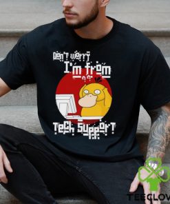 Psyduck don’t worry I’m from tech support shirt