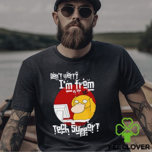 Psyduck don’t worry I’m from tech support shirt