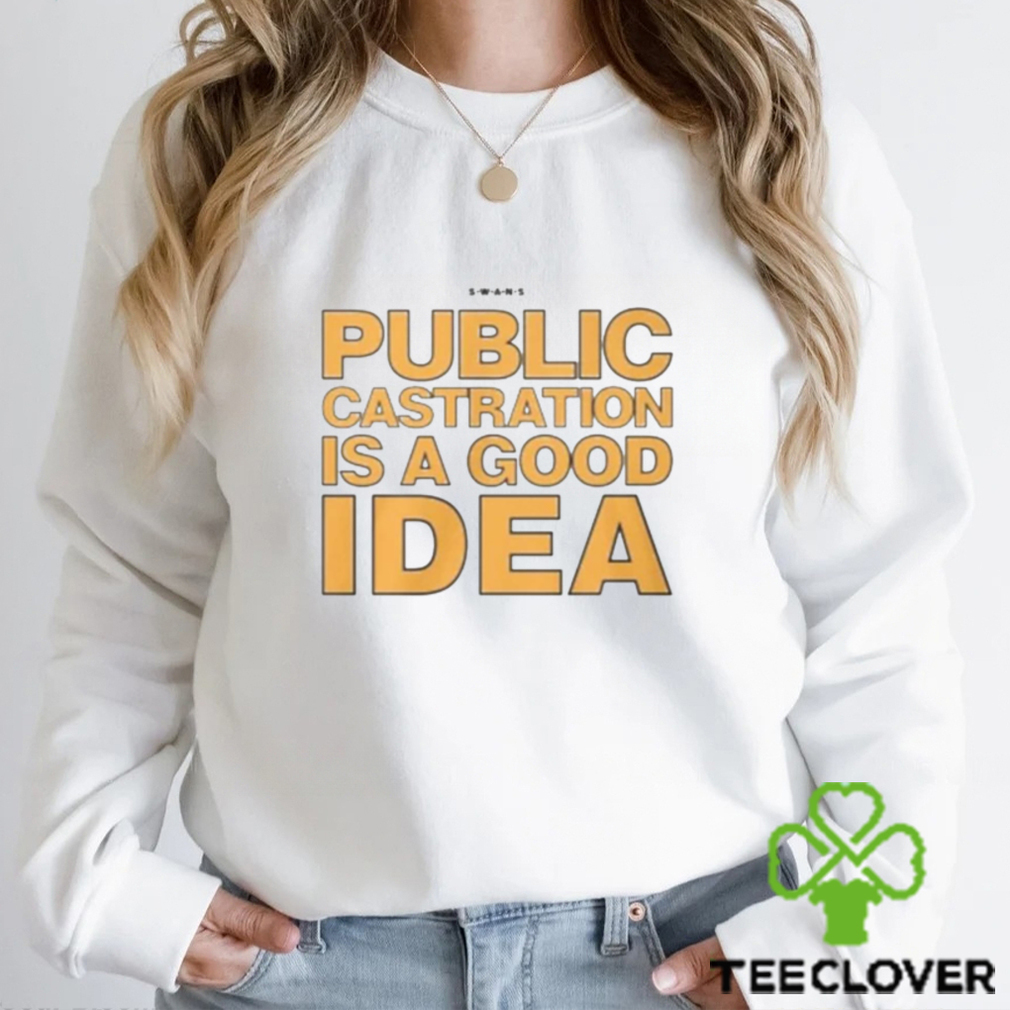Public Castration Is A Good Idea Swans Shirt Public Castration Is A Good Idea Swans Shirt