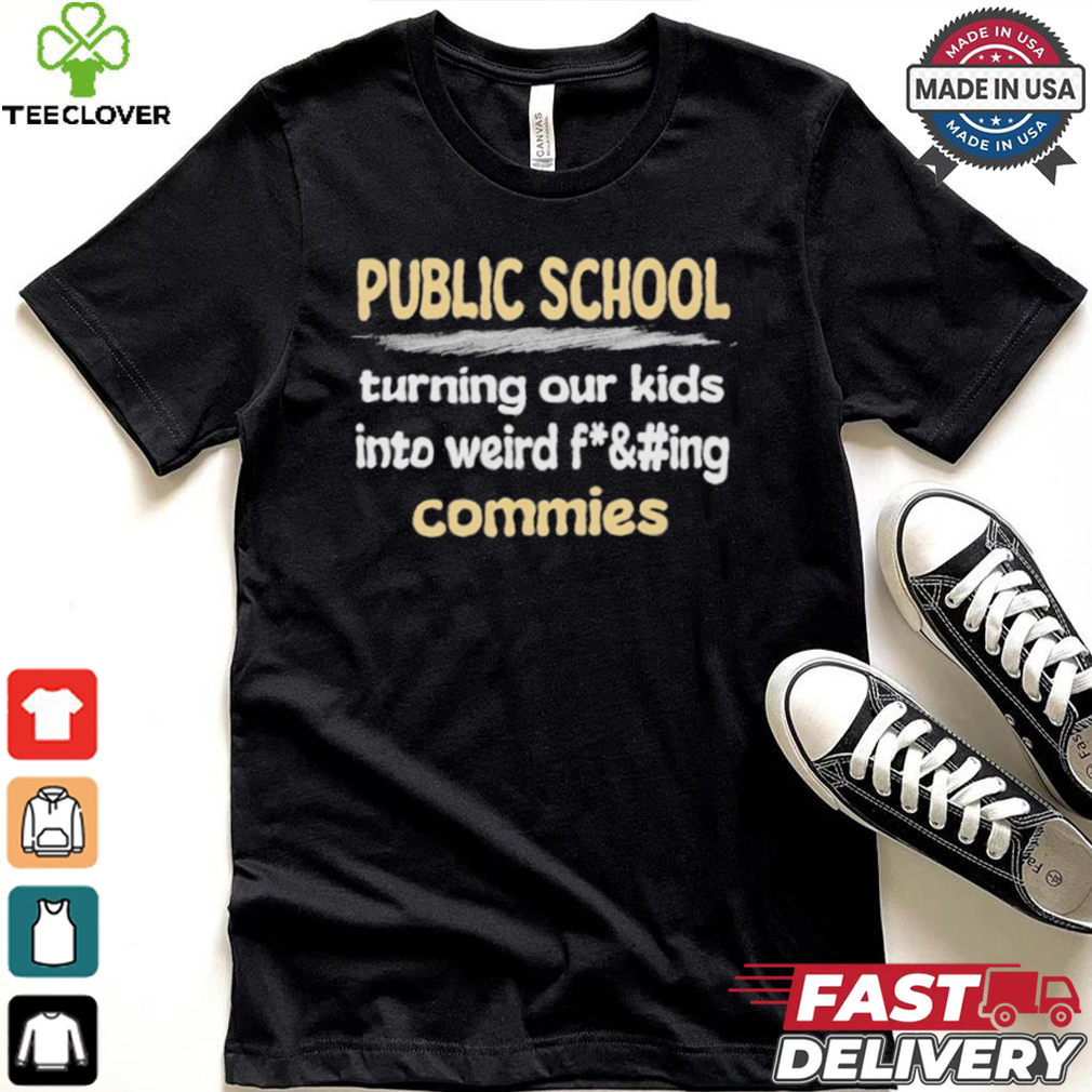 Public School Turning Our Kids Into Weird Commies Shirt Public School Turning Our Kids Into Weird Commies Shirt