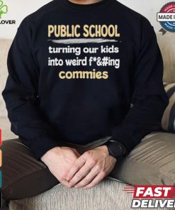 Public School Turning Our Kids Into Weird Commies Shirt