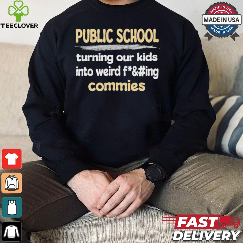 Public School Turning Our Kids Into Weird Commies Shirt Public School Turning Our Kids Into Weird Commies Shirt
