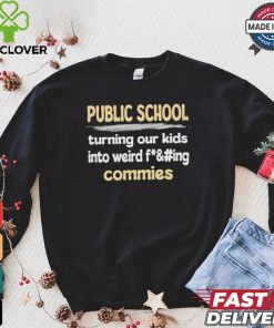 Public School Turning Our Kids Into Weird Commies Shirt
