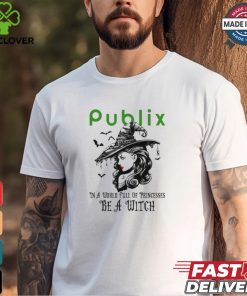 Publix In a World full pringcesses be a witch shirt 2 Publix In a World full pringcesses be a witch shirt