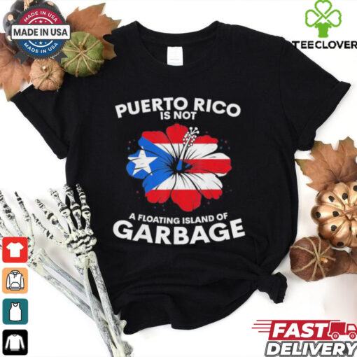 Puerto Rico Is Not A Floating Island Of Garbage Donald Trump Boards Garbage Truck Truck ‘in Honour Of Kamala And Joe Biden T shirt