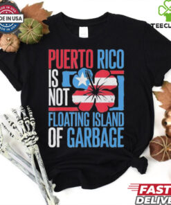 Puerto Rico Is Not A Floating Island Of Garbage Support For Trump Take America Back T shirt 1 Puerto Rico Is Not A Floating Island Of Garbage Support For Trump Take America Back T shirt