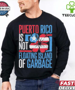 Puerto Rico Is Not A Floating Island Of Garbage Support For Trump Take America Back T shirt 2 Puerto Rico Is Not A Floating Island Of Garbage Support For Trump Take America Back T shirt