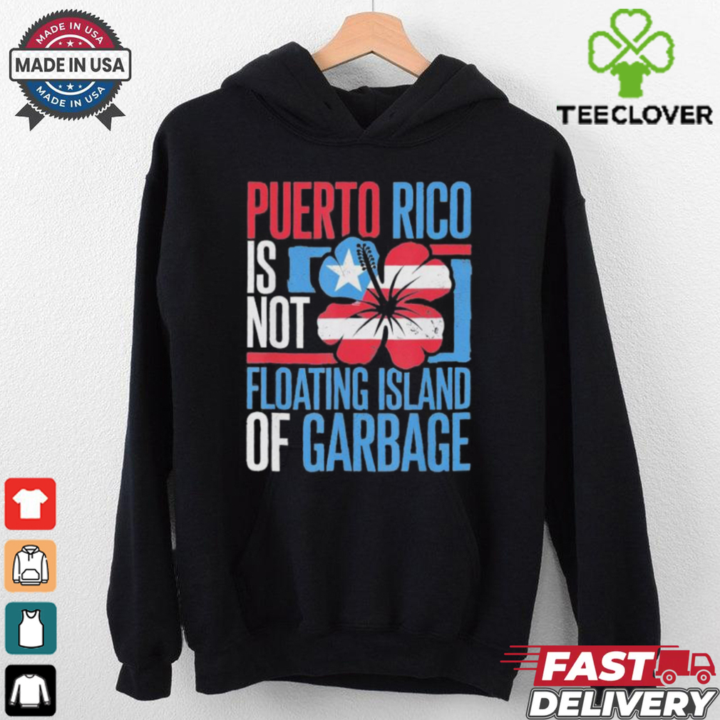 Puerto Rico Is Not A Floating Island Of Garbage Support For Trump Take America Back T shirt Puerto Rico Is Not A Floating Island Of Garbage Support For Trump Take America Back T shirt