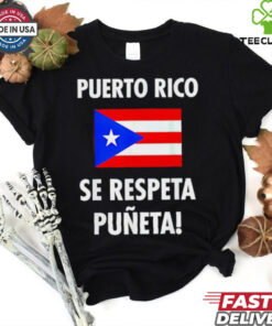Puerto Rico Se Respeta Puneta Puerto Rico Flag shirt