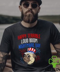 Pug happy terrible loud boom nightmare day shirt