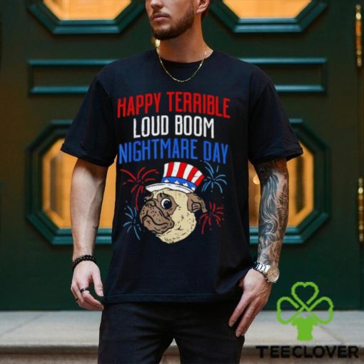 Pug happy terrible loud boom nightmare day hoodie, sweater, longsleeve, shirt v-neck, t-shirt