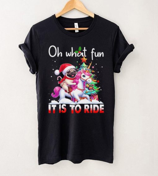 Pug riding Unicorn oh what fun it is to ride Xmas hoodie, sweater, longsleeve, shirt v-neck, t-shirt