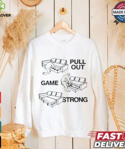 Pull Out Game Strong T shirt