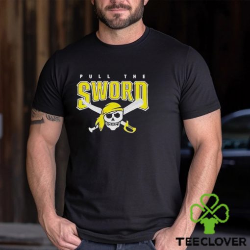 Pull The Sword Pittsburgh Pirates MLB Team hoodie, sweater, longsleeve, shirt v-neck, t-shirt