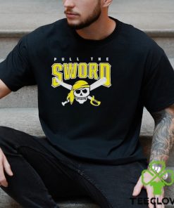 Pull The Sword Pittsburgh Pirates MLB Team hoodie, sweater, longsleeve, shirt v-neck, t-shirt