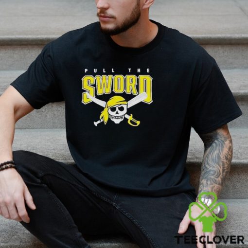 Pull The Sword Pittsburgh Pirates MLB Team hoodie, sweater, longsleeve, shirt v-neck, t-shirt