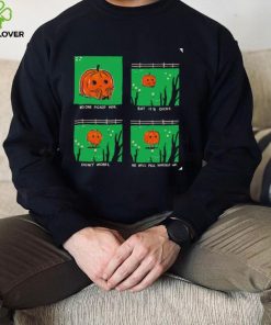 Pumpkin no one picked him but it’s okay don’t worry he will pick himself up shirt