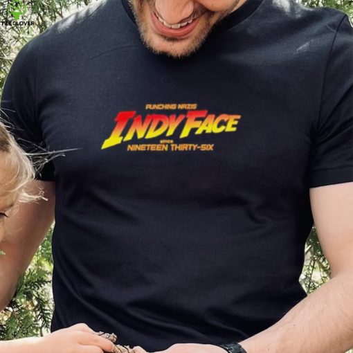 Punching nazis indy face since nineteen thirtysix shirt